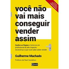 Imagem de Você Não Vais Mais Conseguir Vender Assim - Machado, Guilherme - 9788545201854