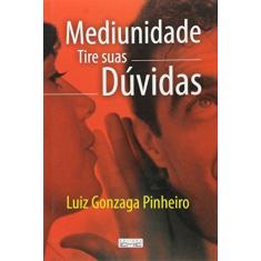 Imagem de Mediunidade - Tire Suas Dúvidas - Pinheiro, Luiz Gonzaga - 9788573530186