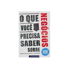 Imagem de O Que Você Precisa Saber Sobre Negócios - Trapp, Roger - 9788539505999