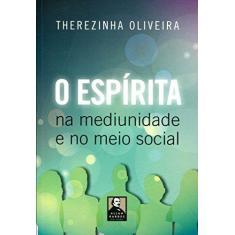 Imagem de O Espírita - na Mediunidade e No Meio Social - 18ª Ed. 2015 - Oliveira, Therezinha - 9788578000622
