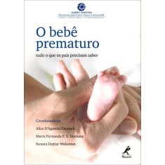 Imagem de O Bebê Prematuro - Tudo o Que Os Pais Precisam Saber - D'agostini Deutsch, Alice; P. S. Dornaus, Maria Fernanda; Waksman, Renata Dejtiar - 9788520431665