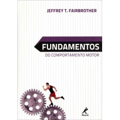 Imagem de Fundamentos do Comportamento Motor - Fairbrother, Jefrey T. - 9788520432365