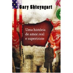 Imagem de Uma História de Amor Real e Supertriste - Sheyngart, Gary - 9788532526601