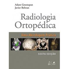 Imagem de Radiologia Ortopédica. Uma Abordagem Pratica - Adam Greenspan - 9788527729895