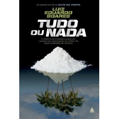 Imagem de Tudo Ou Nada - a História do Brasileiro Preso Em Londres Por Associação Ao Tráfico de Cocaína - Soares, Luiz Eduardo - 9788520931035