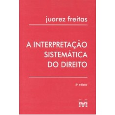 Imagem de A Interpretação Sistemática do Direito - 5ª Edição 2010 - Freitas, Juarez - 9788539200191