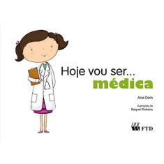 Imagem de Hoje Vou Ser... Médica - Ana Oom - 9788532298706