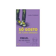 Imagem de Só Gosto de Cara Errado - Freud, Me Tira Dessa! - Conrado, Laura - 9788576799474