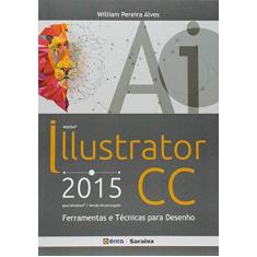 Imagem de Adobe Illustrator CC. 2015. Ferramentas e Técnicas Para Desenho - William Pereira Alves - 9788536515762