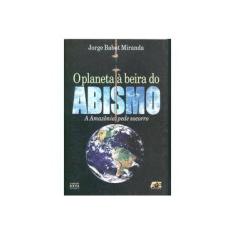 Imagem de O Planeta À Beira do Abismo - A Amazônia Pede Socorro - Nova Ortografia - Miranda, Jorge Babot - 9788574974569