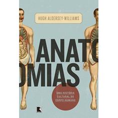 Imagem de Anatomias - Uma História Cultural do Corpo Humano - Williams, Hugh Aldersey - 9788501103758