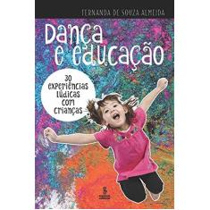 Imagem de Dança E Educação - 30 Experiências Lúdicas Com Crianças - De Almeida,fernanda Souza - 9788532310897