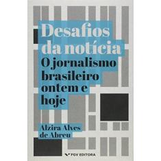 Imagem de Desafios da Noticia. O Jornalismo B. Ontem e Hoje - Alzira Alves De Abreu - 9788522519583