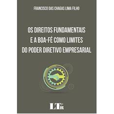 Imagem de Os Direitos Fundamentais e a Boa-fé Como Limites do Poder Diretivo Empresarial - Francisco Das Chagas Lima Filho - 9788536191621