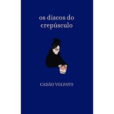 Imagem de Os Discos do Crepúsculo - Cadão Volpato - 9788567477084