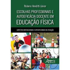 Imagem de Escolhas Profissionais e Autoeficácia Docente em Educação Física - Rubens Venditti Júnior - 9788547306502