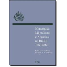 Imagem de Monarquia, Liberalismo e Negócios no Brasil: 1780-1860 - Cecília Helena Salles De Oliveira, Izabel Andrade Marson - 9788531414022