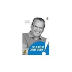 Imagem de Só É Feliz Quem Quer - Capa Comum - 9788581331263