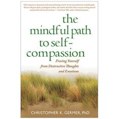 Imagem de The Mindful Path to Self-Compassion: Freeing Yourself from Destructive Thoughts and Emotions - Christopher K. Germer - 9781593859756