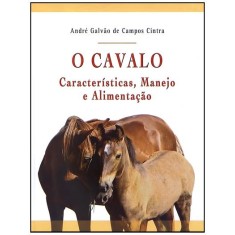 Imagem de O Cavalo - Características, Manejo e Alimentação - Galvão De Campos Cintra, André - 9788572418690