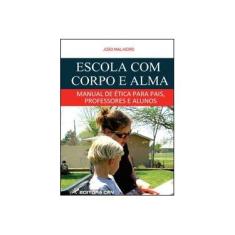 Imagem de Escola Com Corpo e Alma - Manual de Ética Para Pais, Professores e Alunos - Malheiro, João - 9788544401392