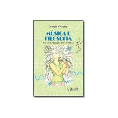 Imagem de Música e Filosofia. Por Uma Educação Ética-Estética - Marcia Victorio - 9788578544478