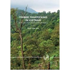 Imagem de Timber Trafficking in Vietnam: Crime, Security and the Environment