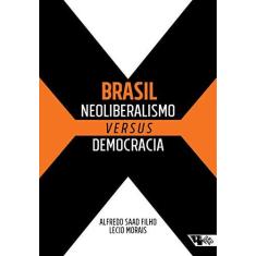 Imagem de Brasil. Neoliberalismo Versus Democracia - Alfredo Saad Filho - 9788575596661