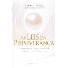 Imagem de As Leis da Perseverança - Como Romper Os Dogmas da Sociedade e Superar As Fases Difíceis da Vida - Okawa, Ryuho - 9788564658127