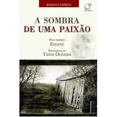 Imagem de A Sombra de uma Paixão - Oliveira, Tanya - 9788586474934