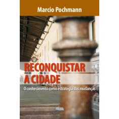 Imagem de Reconquistar a Cidade - o Reconhecimento Como Estratégia Das Mudanças - Pochmann, Marcio - 9788576431329