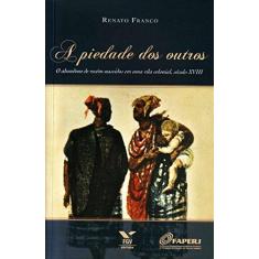 Imagem de A Piedade Dos Outros - Franco, Renato - 9788522513208