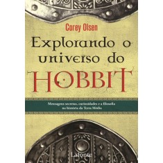 Imagem de Explorando o Universo do Hobbit - Mensagens Secretas, Curiosidades e Filosofia na História Da... - Olsen, Corey - 9788581860824