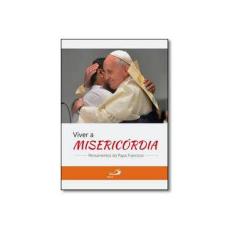 Imagem de Viver A Misericórdia - Pensamentos do Papa Francisco - Col. Alegria e Fé - Galvão, Francisco - 9788534938273