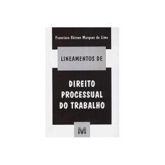 Imagem de Lineamentos de Direito Processual do Trabalho - Lima, Francisco Gerson Marques - 9788574206653