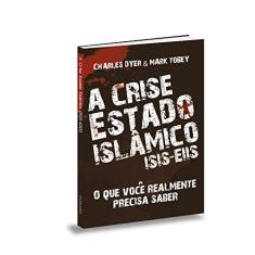 Imagem de A Crise Estado Islâmico - Isis-Eiis - Dyer, Charles; Tobey, Mark - 9788581581040