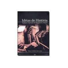 Imagem de Ideias de História - Tradição e Inovação de Maquiavel a Herder - Marco Antonio Lopes - 9788572164610