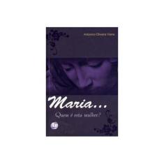 Imagem de Maria... Quem É Esta Mulher? - Viana, Antonino Oliveira; - 9788589520492