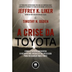 Imagem de A Crise da Toyota - Liker, Jeffrey K. ; Ogden, Timothy N. - 9788540700994