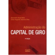 Imagem de Administração do Capital de Giro - 4ª Ed. - Assaf Neto, Alexandre; Silva, César Augusto Tibúrcio - 9788522467310