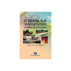 Imagem de O Brasil e A Visão de Futuro - A Miopia de Uma Nação - Nunes, Laerce De Paula - 9788571933170
