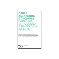 Imagem de Para uma Introdução à Psicologia da Arte: as Formas e os Sujeitos - Carla Alexandra Gonçalves - 9789724420646