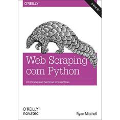 Imagem de Web Scraping Com Python: Coletando Mais Dados Da Web Moderna - Ryan Mitchell - 9788575227305