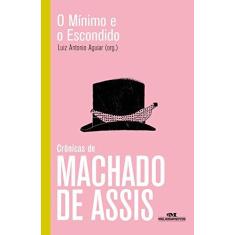 Imagem de O Mínimo e o Escondido - Crônicas de Machado de Assis - Assis, Machado De; Ducci, André - 9788506078884