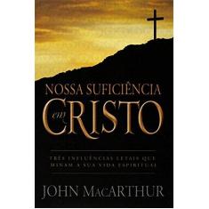 Imagem de Nossa Suficiência em Cristo - John F. Macarthur Jr. - 9788599145319