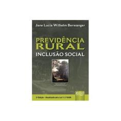Imagem de Previdência Rural - Inclusão Social - Atualizada Até a Lei 11.718/08 - 2ª Ed. 2011 - Berwanger, Jane Lucia Wilhelm - 9788536220833