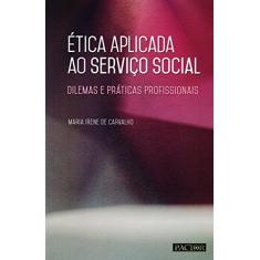 Imagem de Ética Aplicada ao Serviço Social. Dilemas e Práticas Profissionais - Maria Irene De Carvalho - 9789896930493