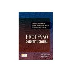 Imagem de Processo Constitucional - Alvim, Eduardo Arruda; Thamay, Rennan Faria Kruger; Granado, Daniel Willian - 9788520356388