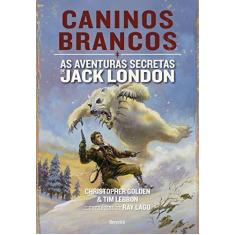 Imagem de Caninos Brancos. As Aventuras Secretas de Jack London - Capa Comum - 9788582402023