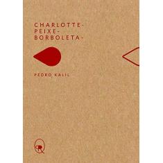 Imagem de Charlotte-peixe-borboleta - Livro de Bolso - Pedro Kalil - 9788566786330